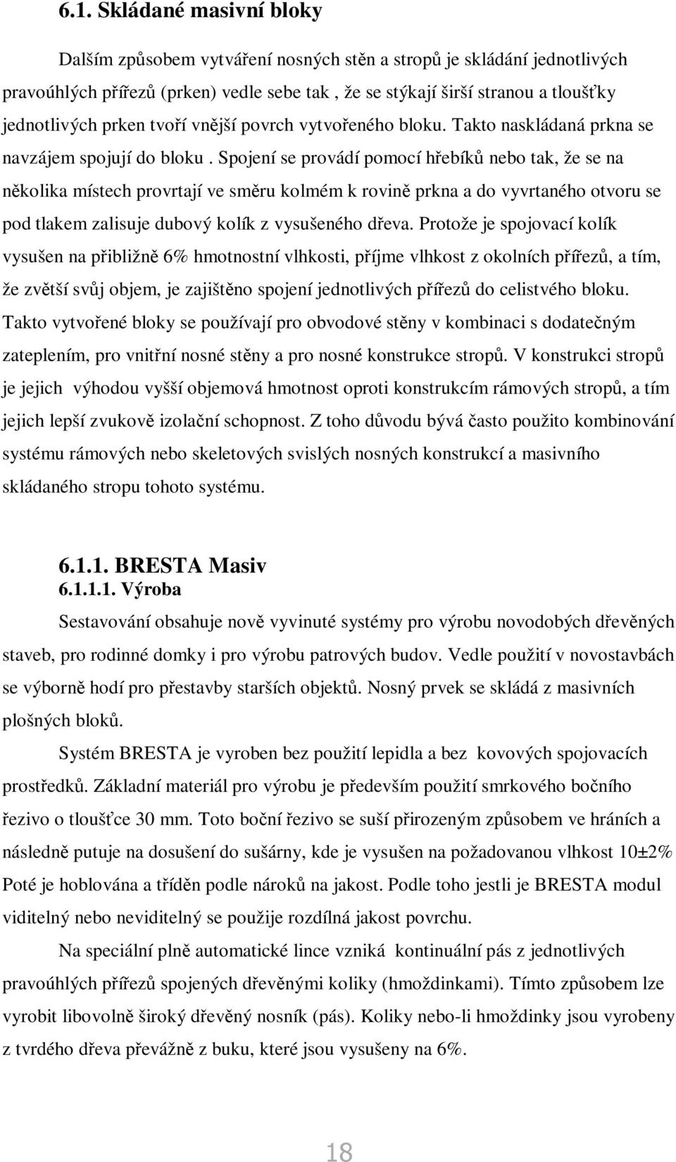 Spojení se provádí pomocí hebík nebo tak, že se na nkolika místech provrtají ve smru kolmém k rovin prkna a do vyvrtaného otvoru se pod tlakem zalisuje dubový kolík z vysušeného deva.