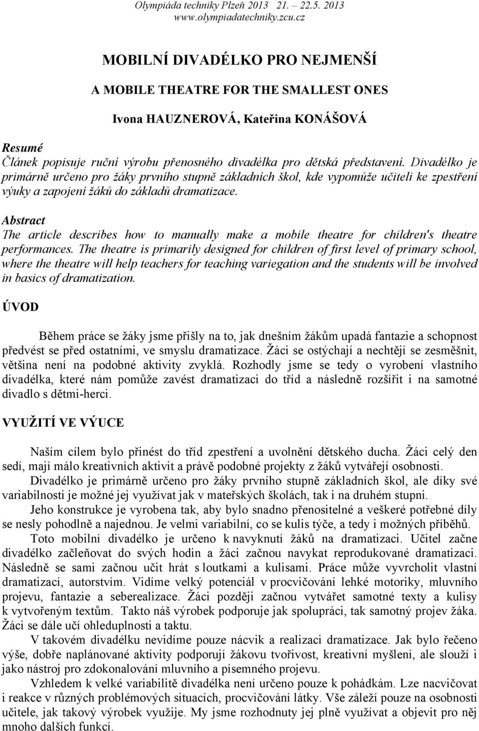 Abstract The article describes how to manually make a mobile theatre for children's theatre performances.