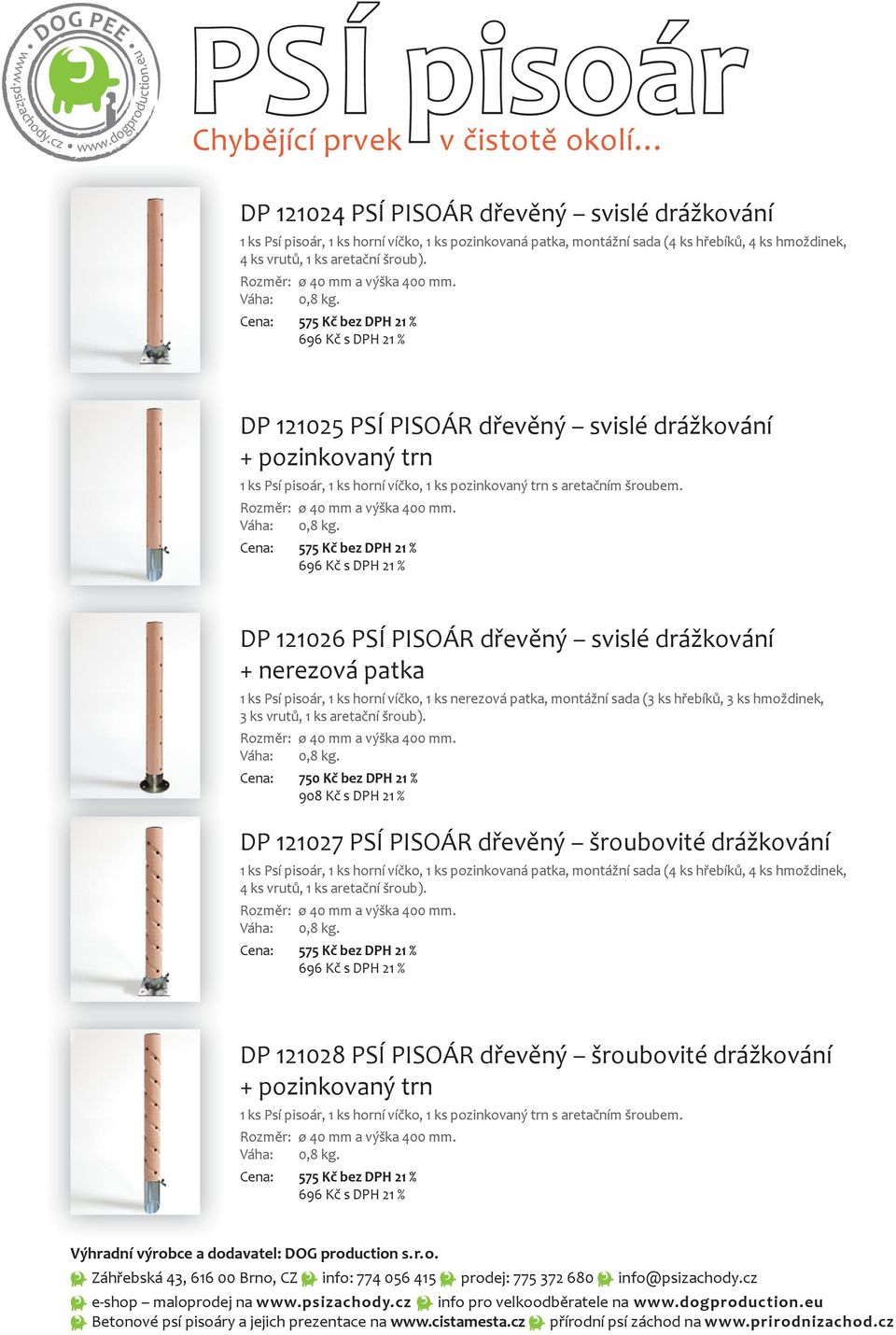 DP 121026 PSÍ PISOÁR dřevěný svislé drážkování DP 121027 PSÍ PISOÁR dřevěný šroubovité drážkování 1 ks Psí, 1 ks horní víčko, 1 ks pozinkovaná