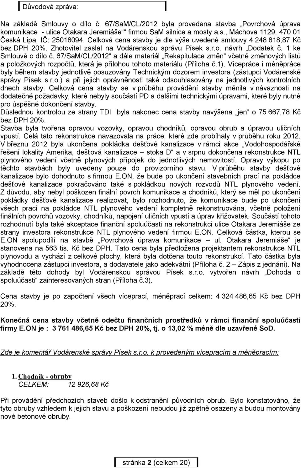 67/SaM/CL/2012 a dále materiál Rekapitulace změn včetně změnových listů a položkových rozpočtů, která je přílohou tohoto materiálu (Příloha č.1).