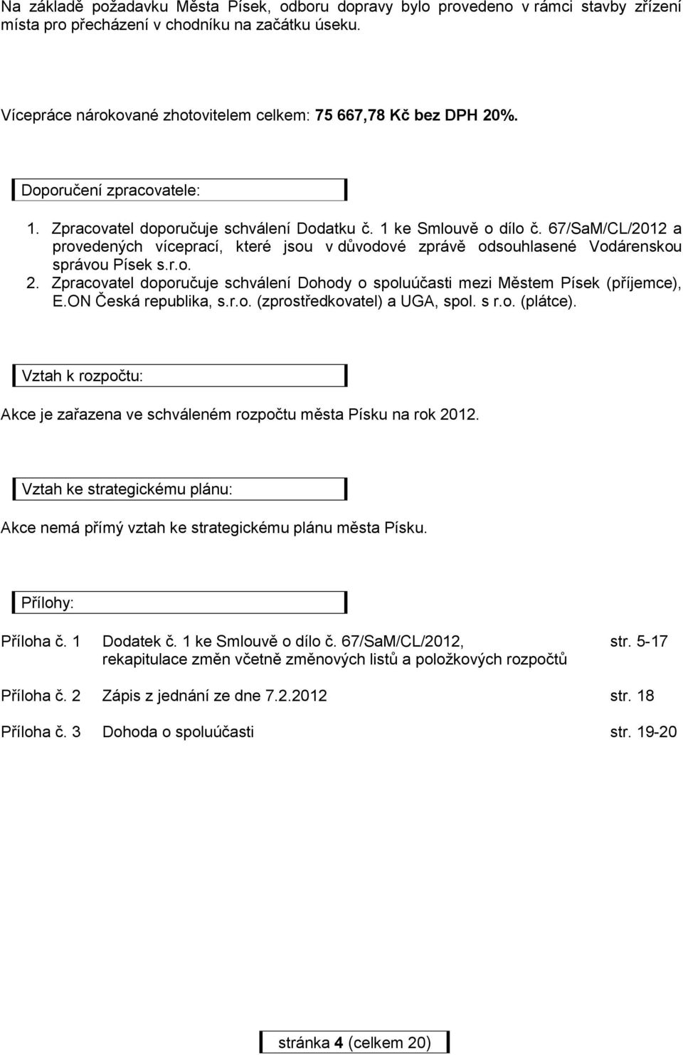 67/SaM/CL/2012 a provedených víceprací, které jsou v důvodové zprávě odsouhlasené Vodárenskou správou Písek s.r.o. 2.