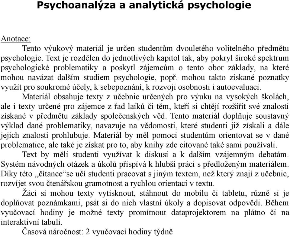 mohou takto získané poznatky využít pro soukromé účely, k sebepoznání, k rozvoji osobnosti i autoevaluaci.