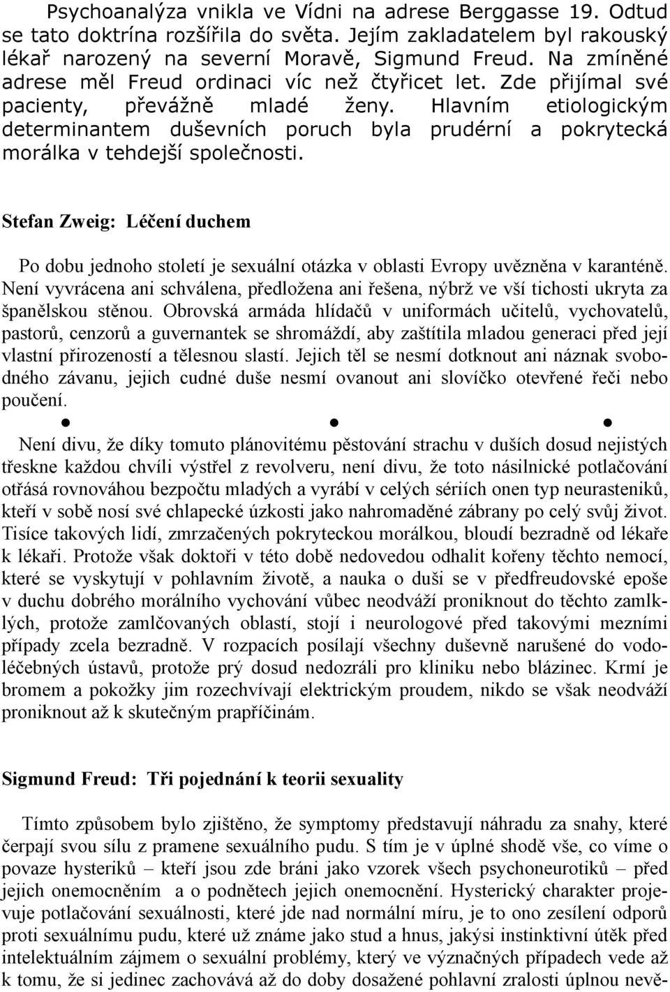 Hlavním etiologickým determinantem duševních poruch byla prudérní a pokrytecká morálka v tehdejší společnosti.