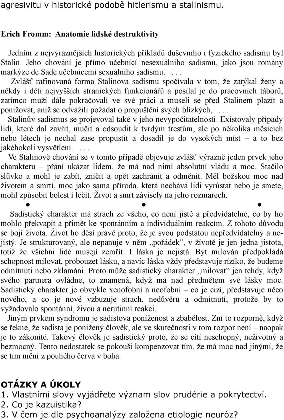 ... Zvlášť rafinovaná forma Stalinova sadismu spočívala v tom, že zatýkal ženy a někdy i děti nejvyšších stranických funkcionářů a posílal je do pracovních táborů, zatímco muži dále pokračovali ve