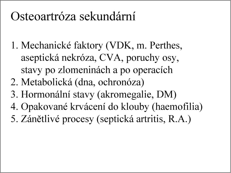 operacích 2. Metabolická (dna, ochronóza) 3.