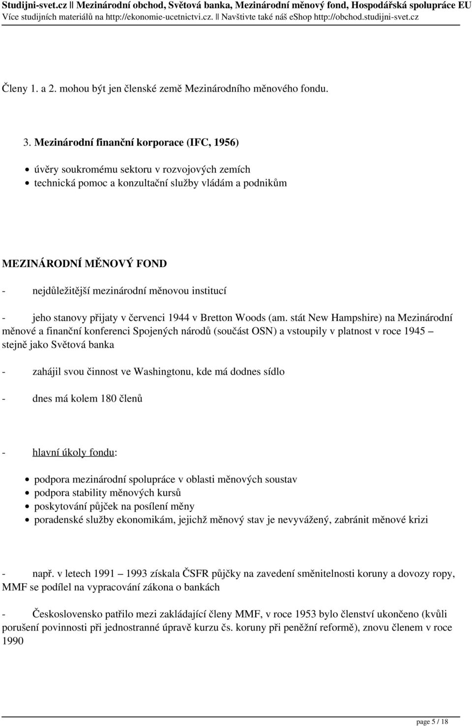 měnovou institucí - jeho stanovy přijaty v červenci 1944 v Bretton Woods (am.