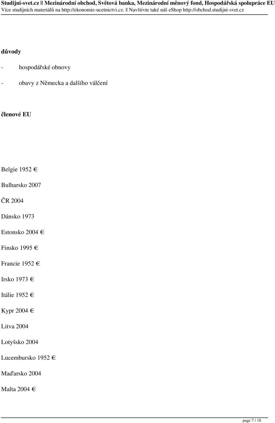 2004 Finsko 1995 Francie 1952 Irsko 1973 Itálie 1952 Kypr 2004