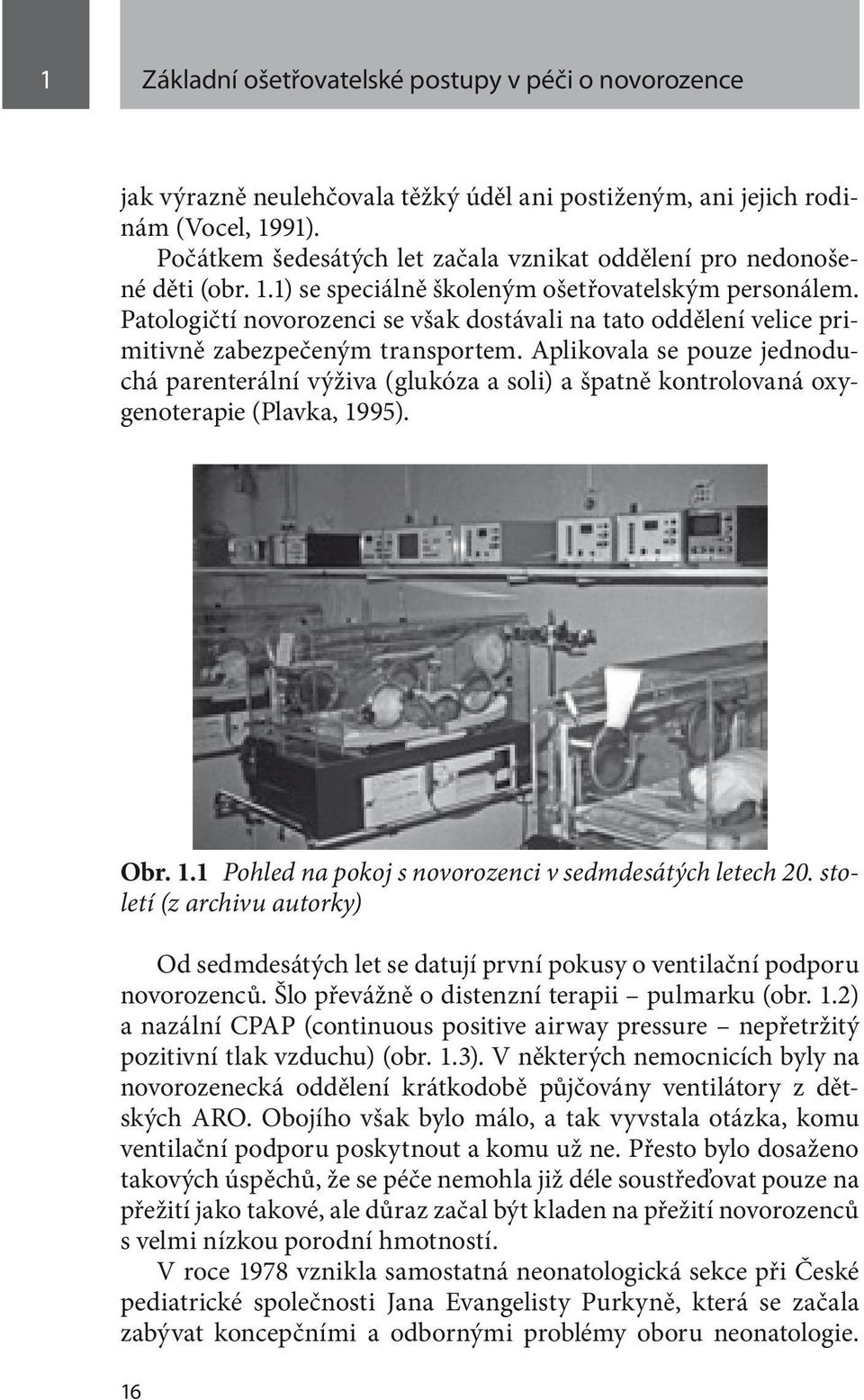 Patologičtí novorozenci se však dostávali na tato oddělení velice primitivně zabezpečeným transportem.