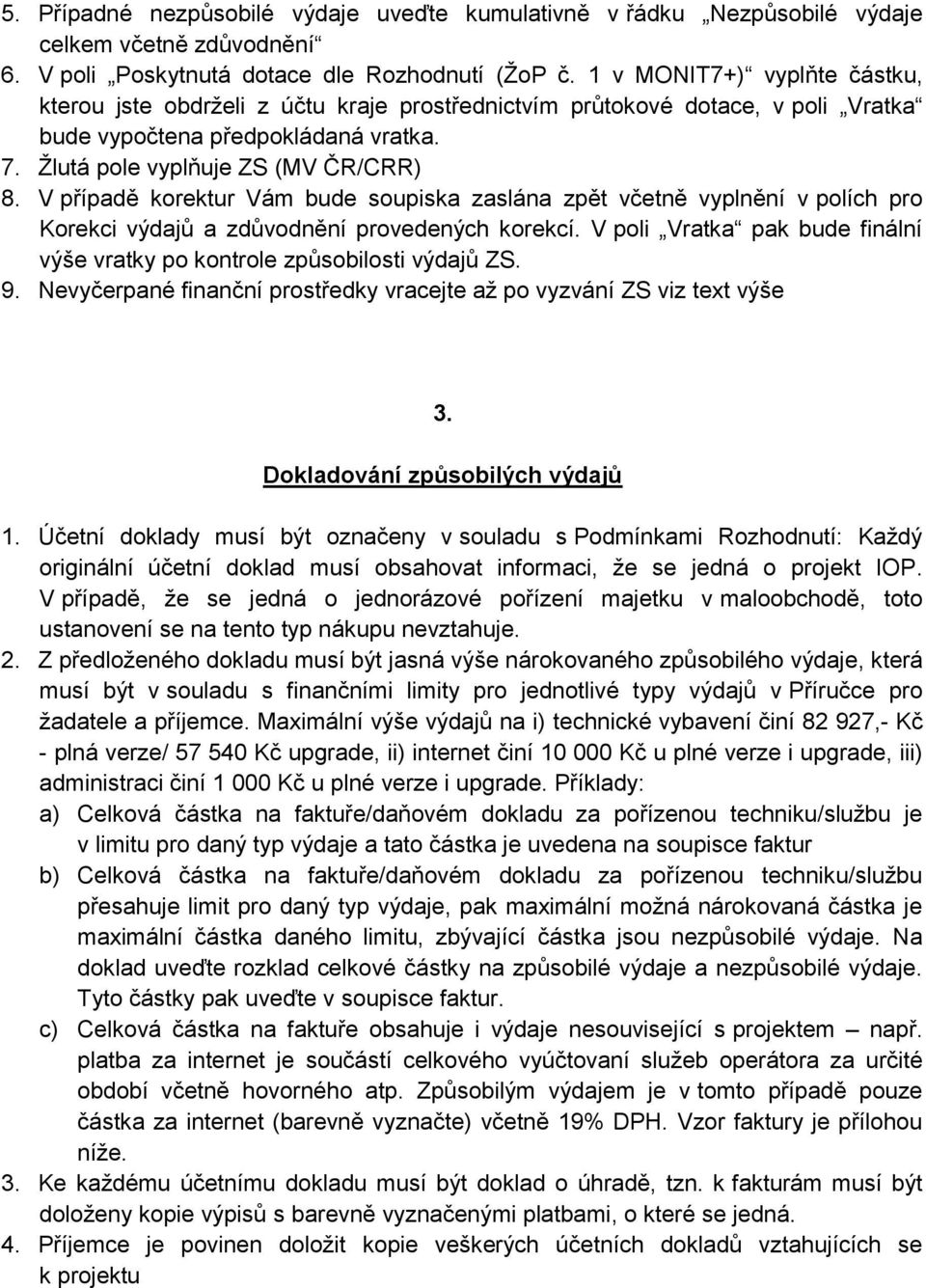 V případě korektur Vám bude soupiska zaslána zpět včetně vyplnění v polích pro Korekci výdajů a zdůvodnění provedených korekcí.