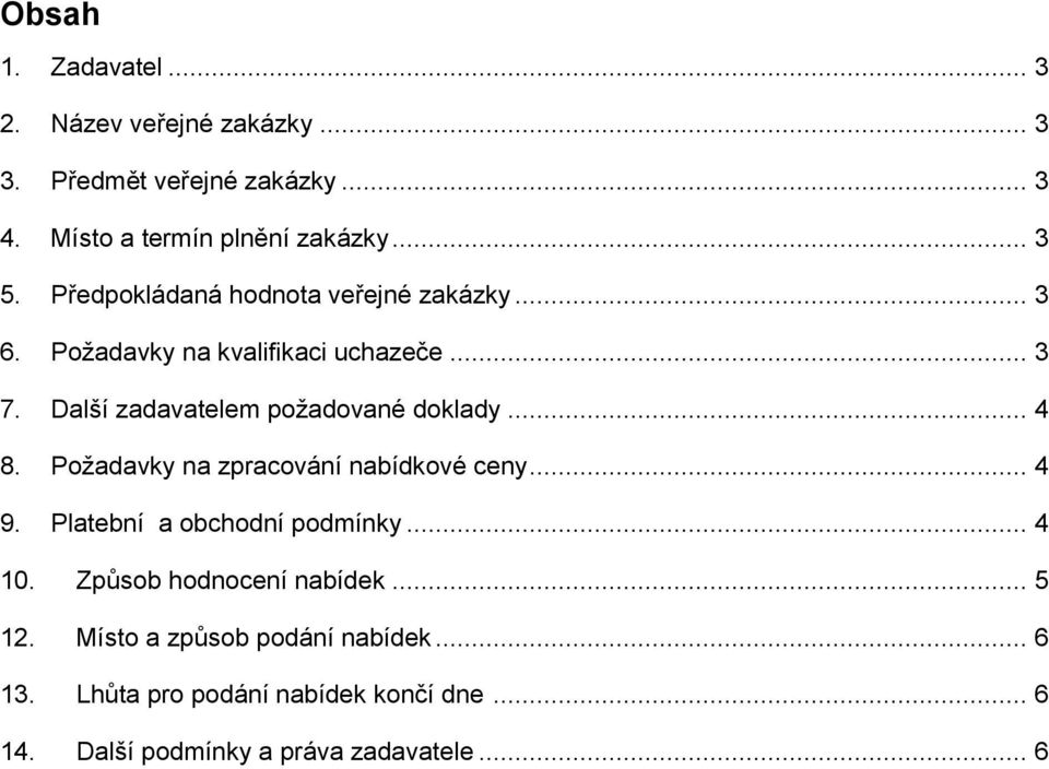 .. 4 8. Požadavky na zpracování nabídkové ceny... 4 9. Platební a obchodní podmínky... 4 10. Způsob hodnocení nabídek... 5 12.