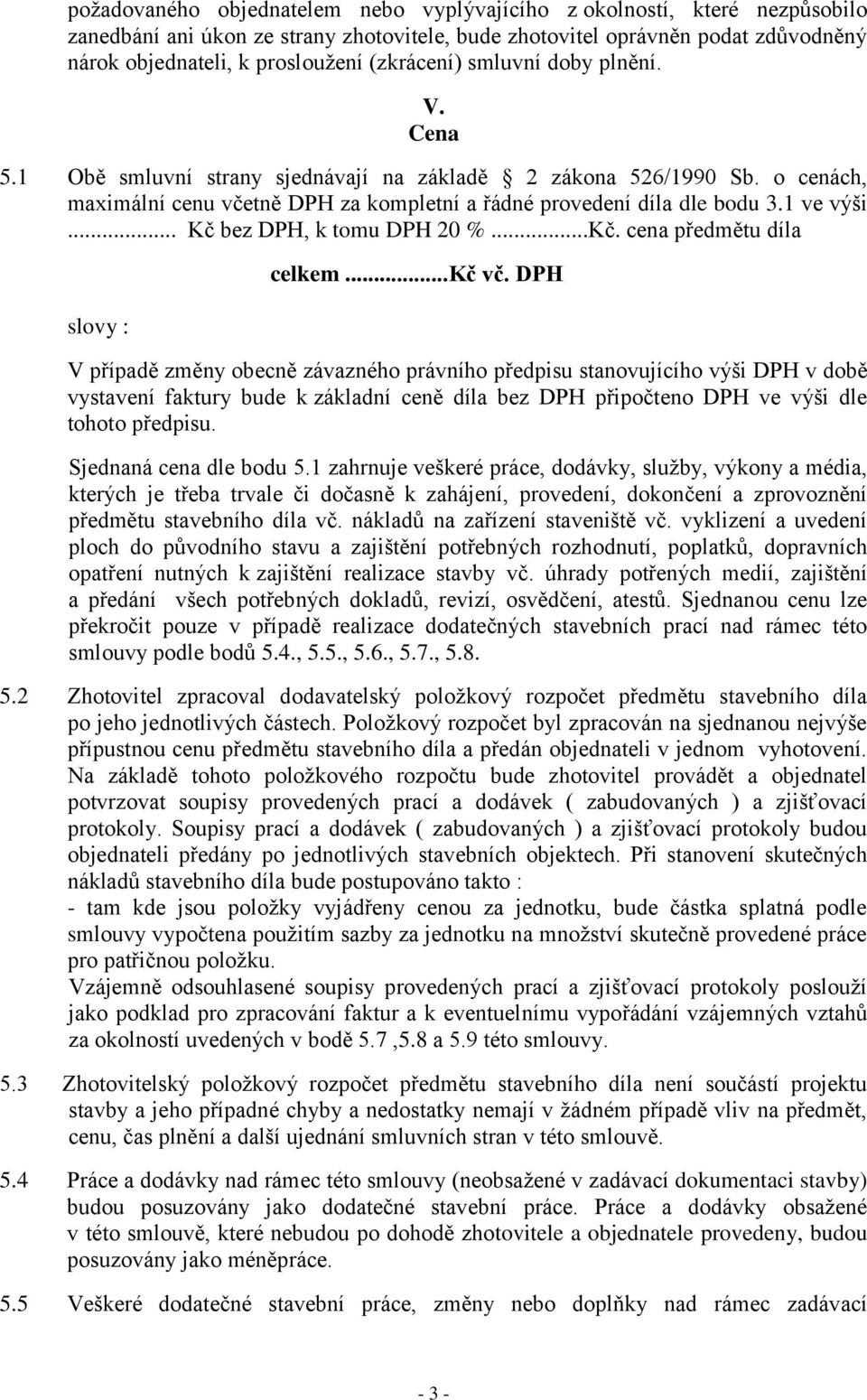 .. Kč bez DPH, k tomu DPH 20 %...Kč. cena předmětu díla slovy : celkem...kč vč.