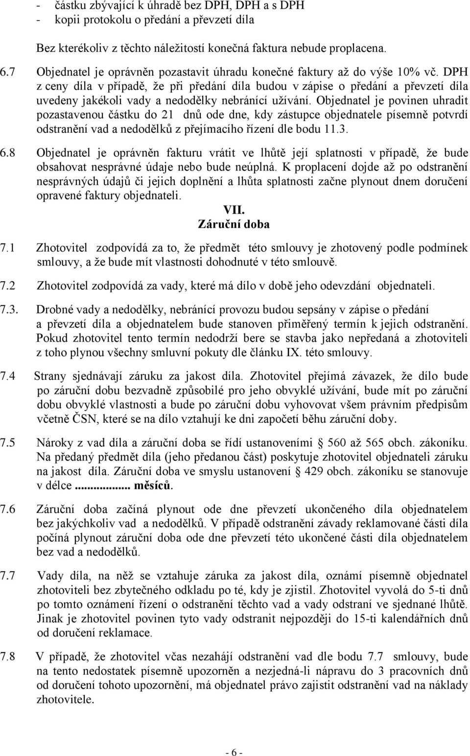 DPH z ceny díla v případě, že při předání díla budou v zápise o předání a převzetí díla uvedeny jakékoli vady a nedodělky nebránící užívání.