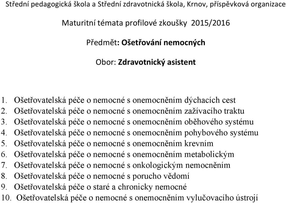 Ošetřovatelská péče o nemocné s onemocněním pohybového systému 5. Ošetřovatelská péče o nemocné s onemocněním krevním 6.