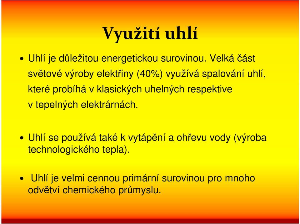 klasických uhelných respektive v tepelných elektrárnách.