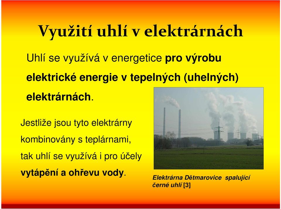 Jestliže jsou tyto elektrárny kombinovány s teplárnami, tak uhlí se