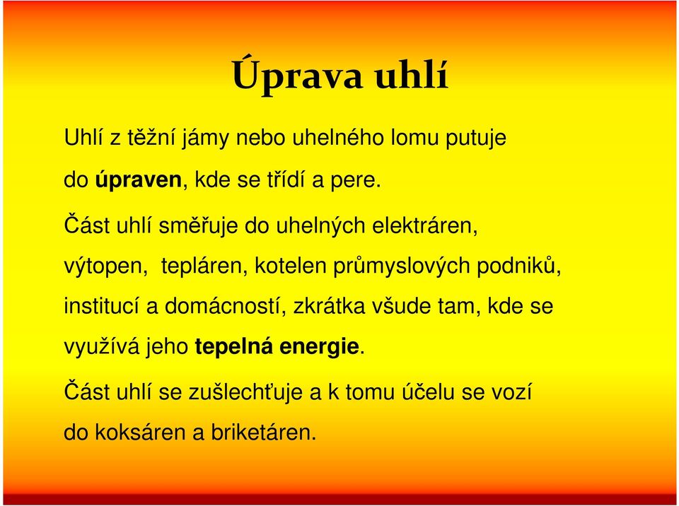 průmyslových podniků, institucí a domácností, zkrátka všude tam, kde se využívá