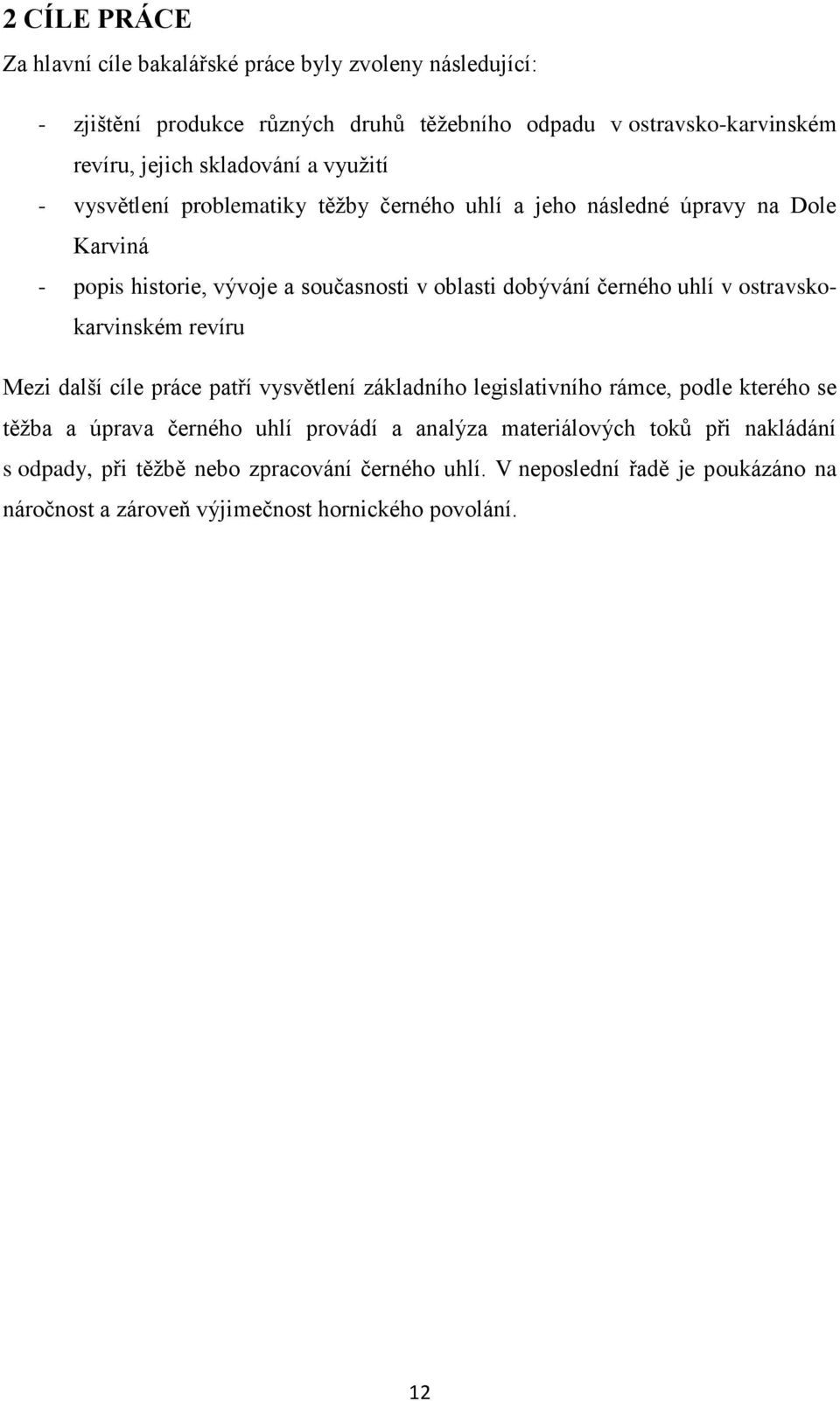 černého uhlí v ostravskokarvinském revíru Mezi další cíle práce patří vysvětlení základního legislativního rámce, podle kterého se těžba a úprava černého uhlí provádí