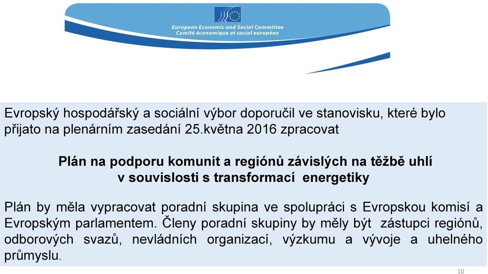energetiky Plán by měla vypracovat poradní skupina ve spolupráci s Evropskou komisí a Evropským parlamentem.