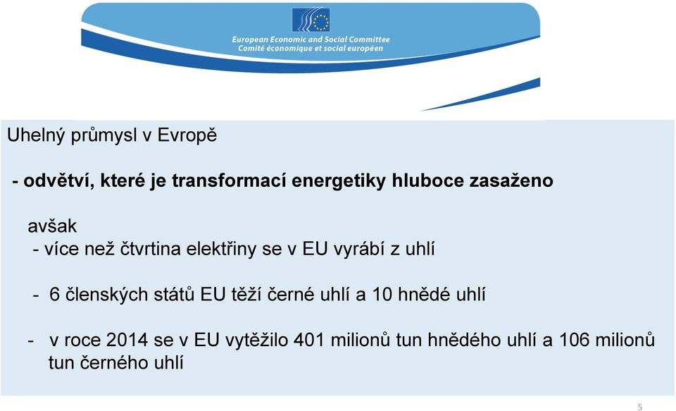 uhlí - 6 členských států EU těží černé uhlí a 10 hnědé uhlí - v roce