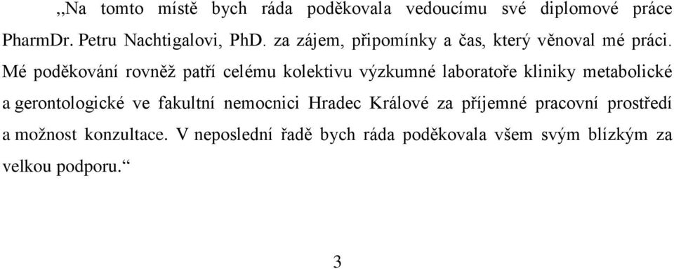 Mé poděkování rovněž patří celému kolektivu výzkumné laboratoře kliniky metabolické a gerontologické ve