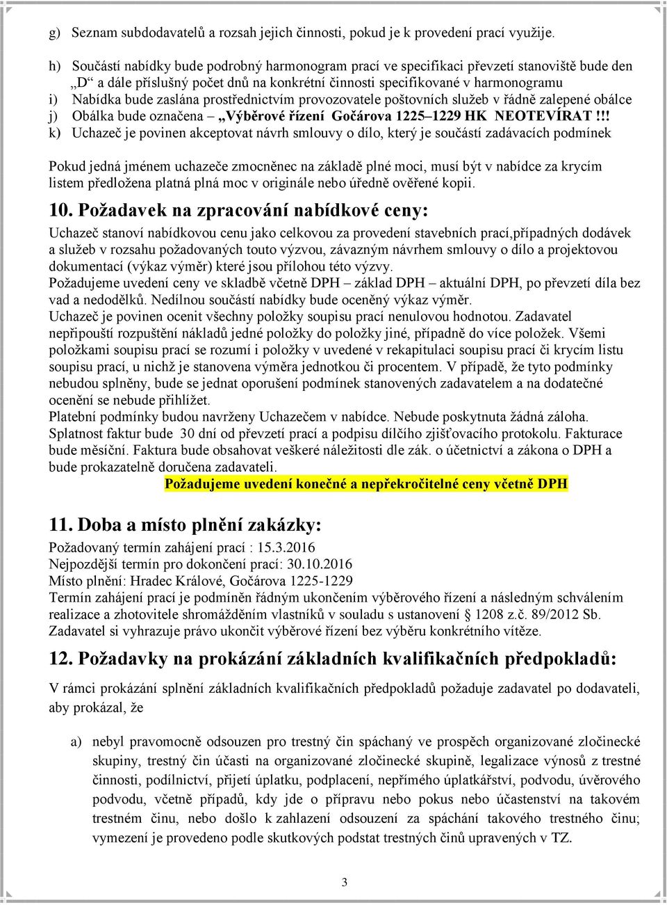 prostřednictvím provozovatele poštovních služeb v řádně zalepené obálce j) Obálka bude označena Výběrové řízení Gočárova 1225 1229 HK NEOTEVÍRAT!