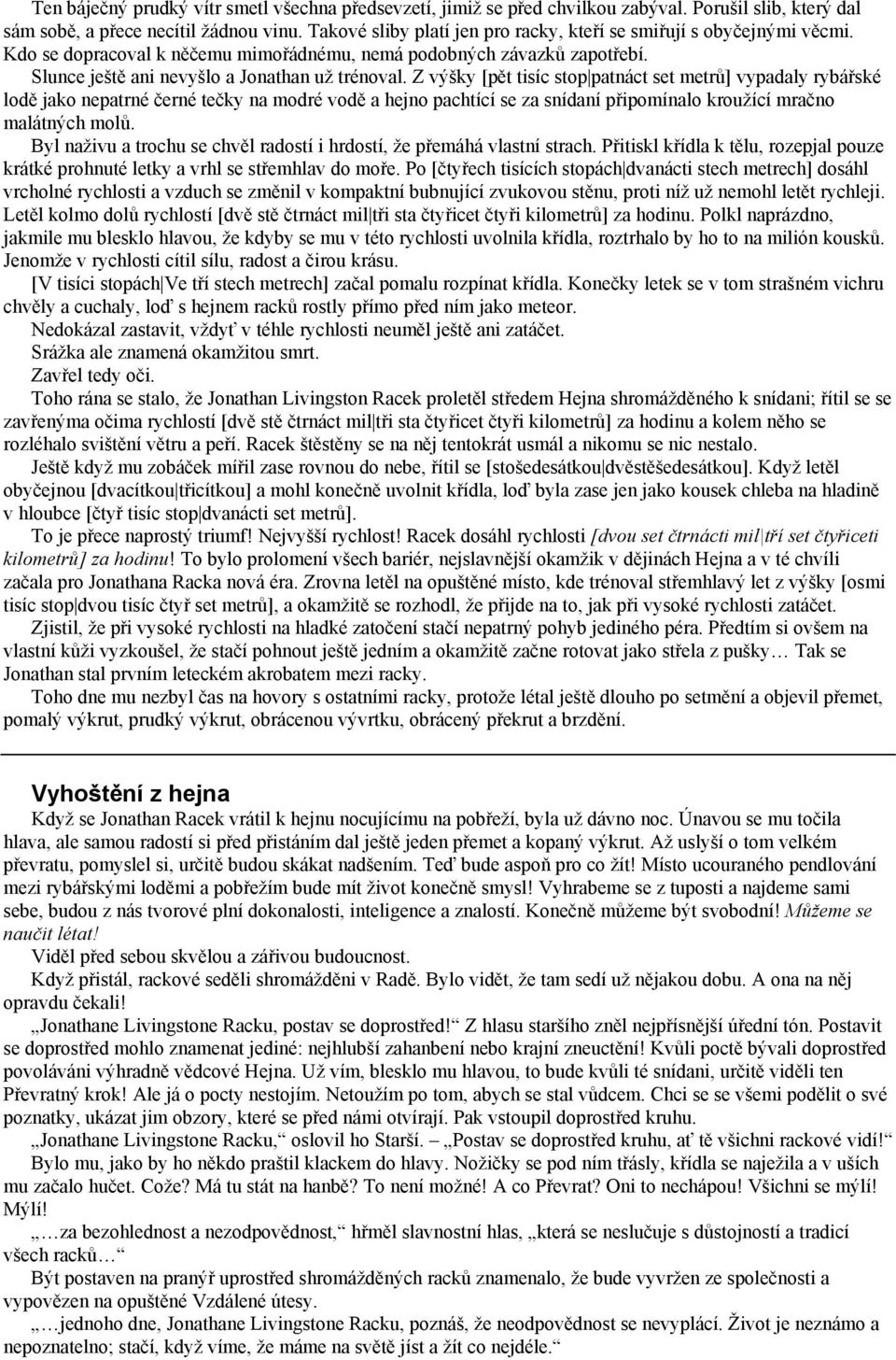 Z výšky [pět tisíc stop patnáct set metrů] vypadaly rybářské lodě jako nepatrné černé tečky na modré vodě a hejno pachtící se za snídaní připomínalo kroužící mračno malátných molů.