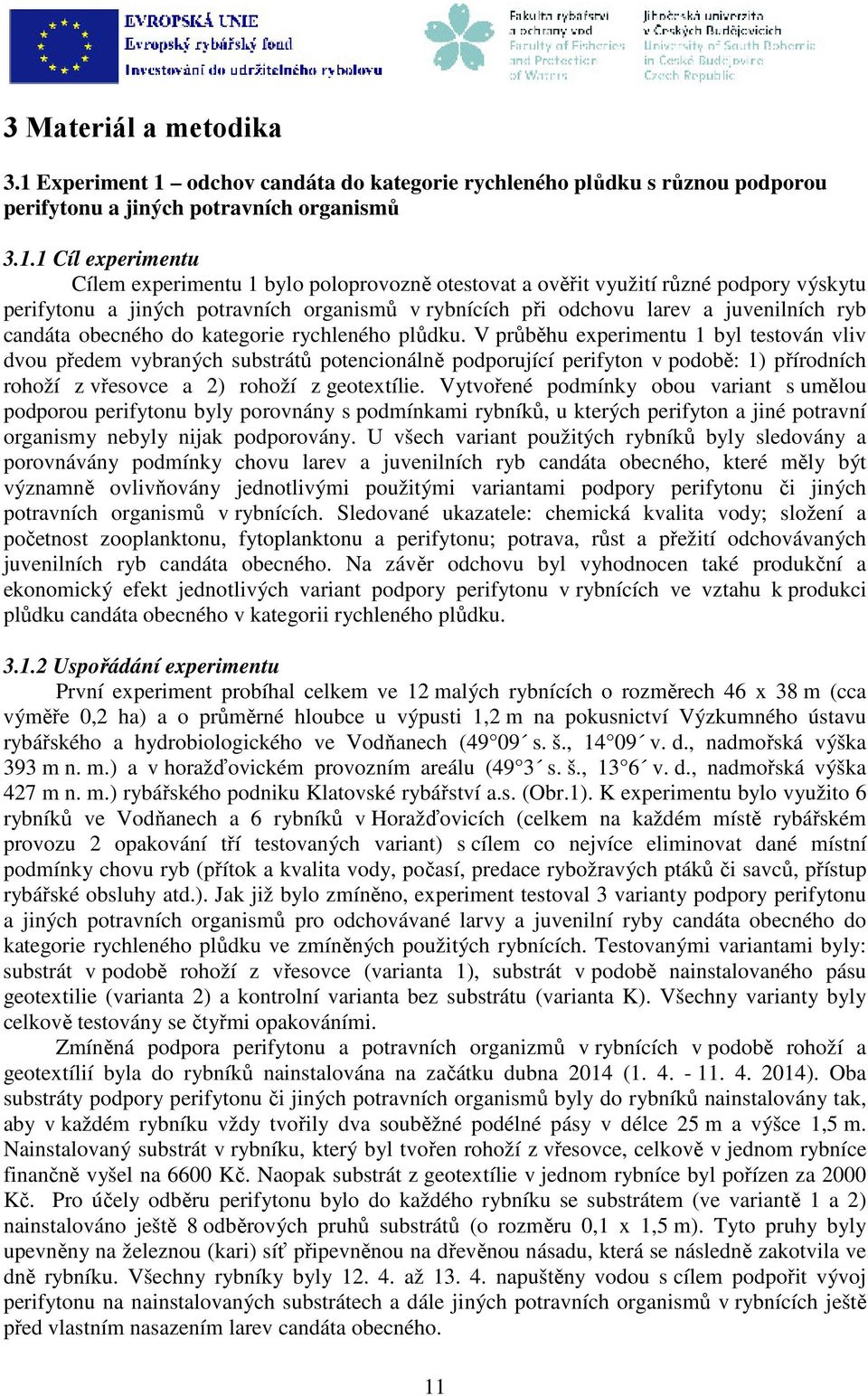 odchov candáta do kategorie rychleného plůdku s různou podporou perifytonu a jiných potravních organismů 3.1.