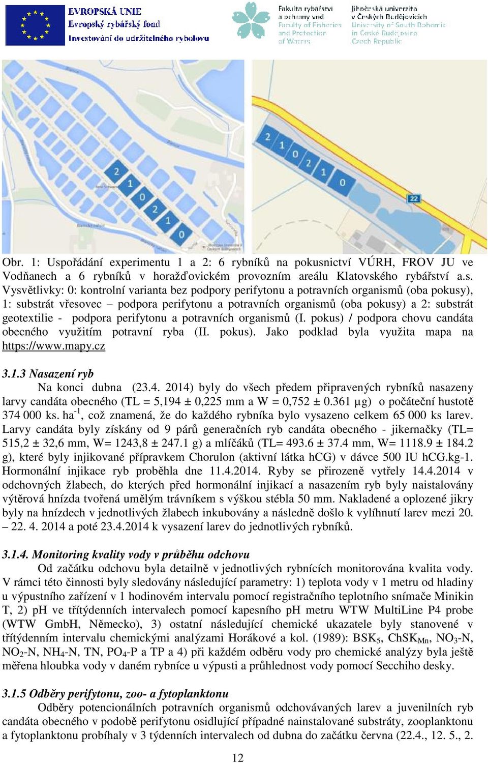 ictví VÚRH, FROV JU ve Vodňanech a 6 rybníků v horažďovickém provozním areálu Klatovsk