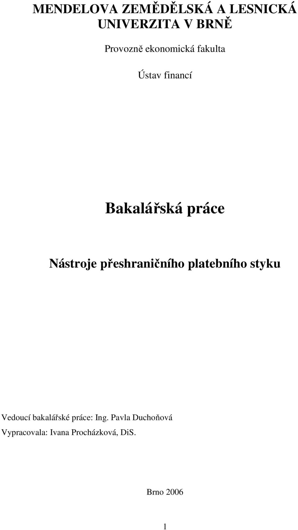 přeshraničního platebního styku Vedoucí bakalářské práce: Ing.