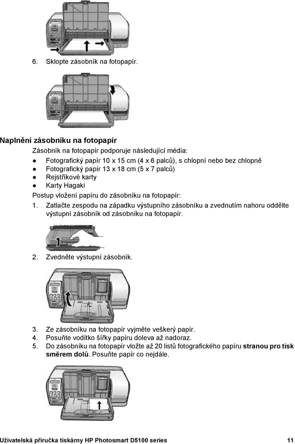 x 7 palců) Rejstříkové karty Karty Hagaki Postup vložení papíru do zásobníku na fotopapír: 1.