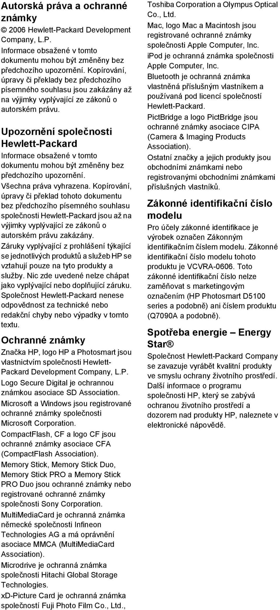 Upozornění společnosti Hewlett-Packard Informace obsažené v tomto dokumentu mohou být změněny bez předchozího upozornění. Všechna práva vyhrazena.