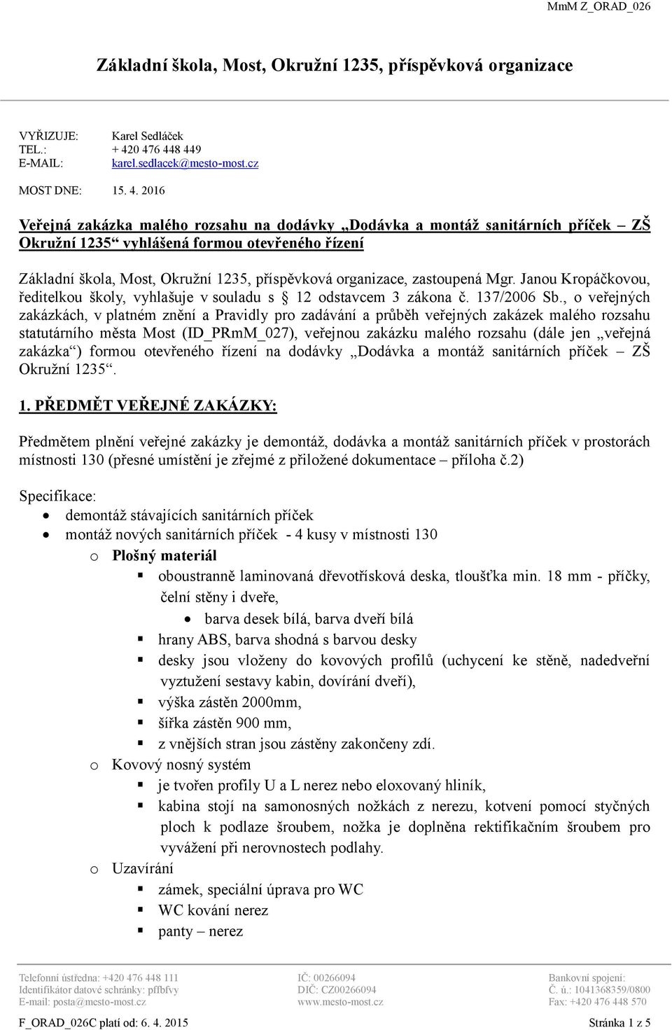 Most, Okružní 1235, příspěvková organizace, zastoupená Mgr. Janou Kropáčkovou, ředitelkou školy, vyhlašuje v souladu s 12 odstavcem 3 zákona č. 137/2006 Sb.