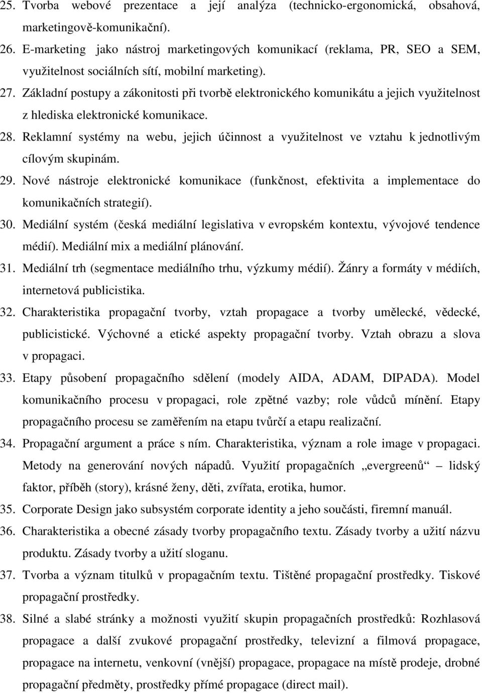 Základní postupy a zákonitosti při tvorbě elektronického komunikátu a jejich využitelnost z hlediska elektronické komunikace. 28.