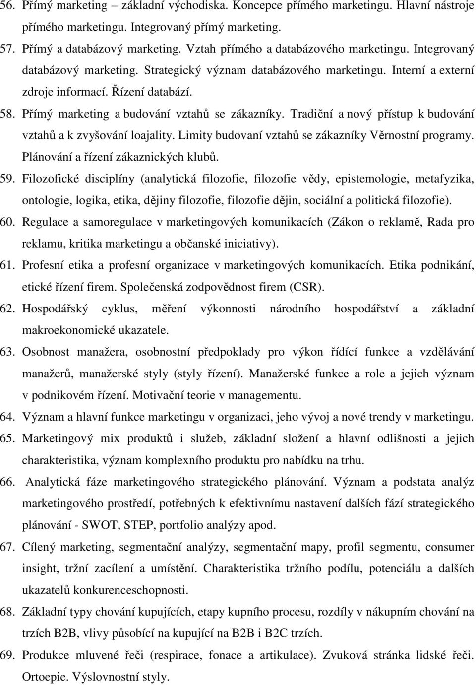 Přímý marketing a budování vztahů se zákazníky. Tradiční a nový přístup k budování vztahů a k zvyšování loajality. Limity budovaní vztahů se zákazníky Věrnostní programy.