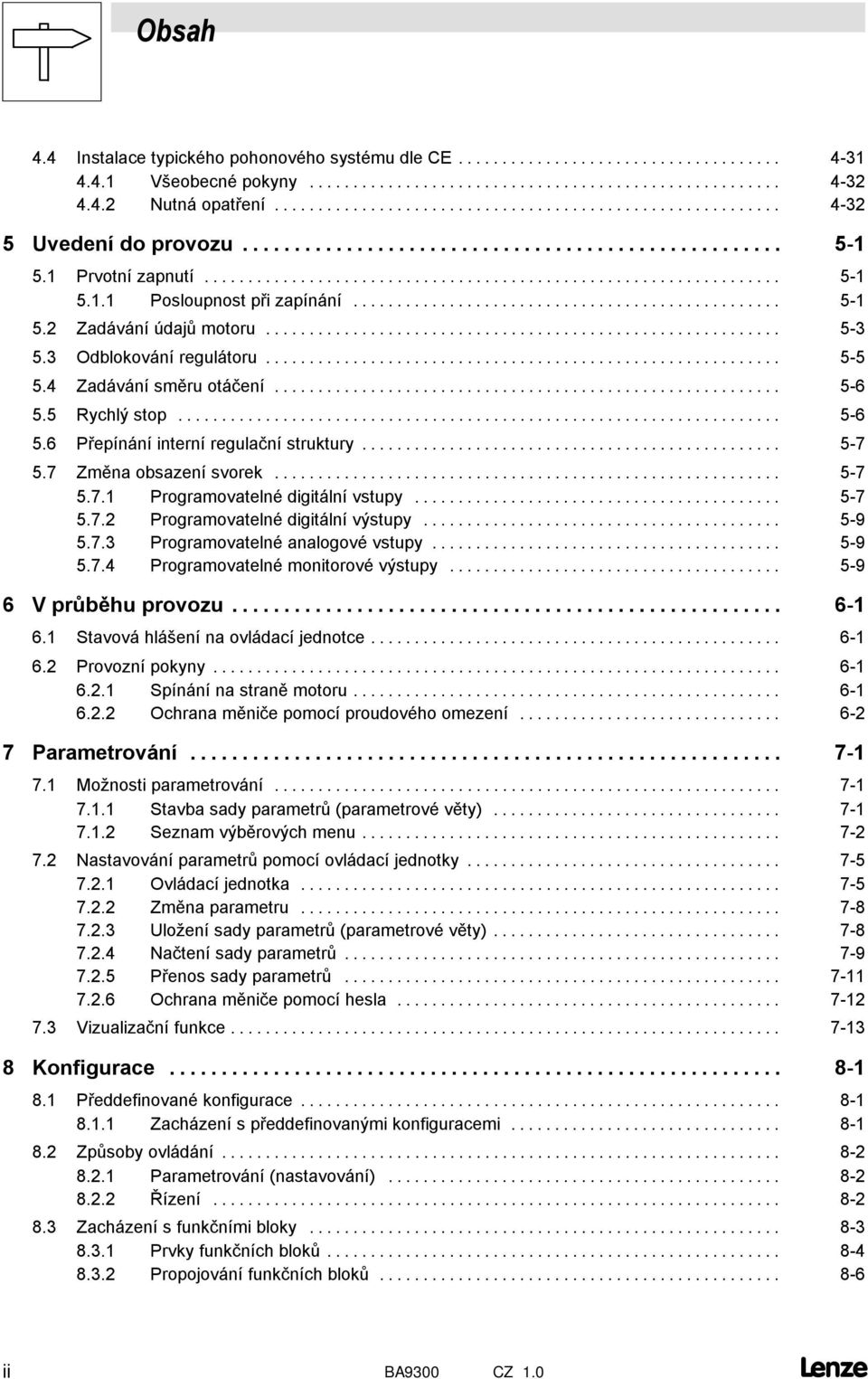 7 Změna obsazení svorek... 5-7 5.7. Programovatelné digitální vstupy... 5-7 5.7. Programovatelné digitální výstupy... 5-9 5.7.3 Programovatelné analogové vstupy... 5-9 5.7.4 Programovatelné monitorové výstupy.