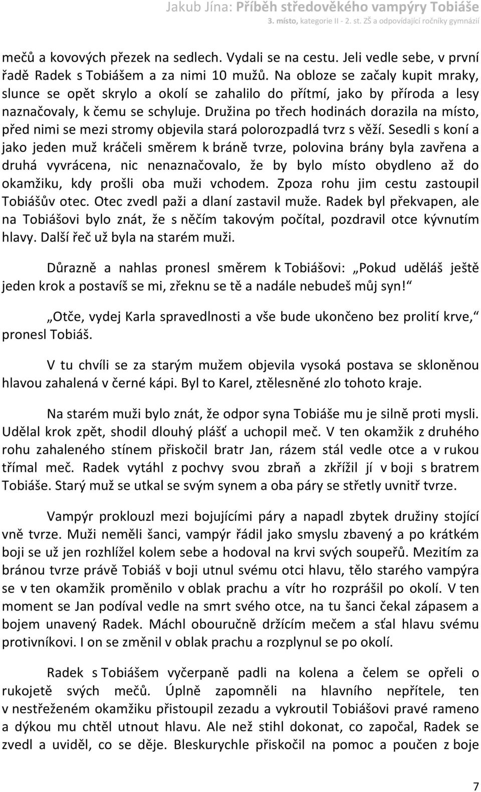 Družina po třech hodinách dorazila na místo, před nimi se mezi stromy objevila stará polorozpadlá tvrz s věží.