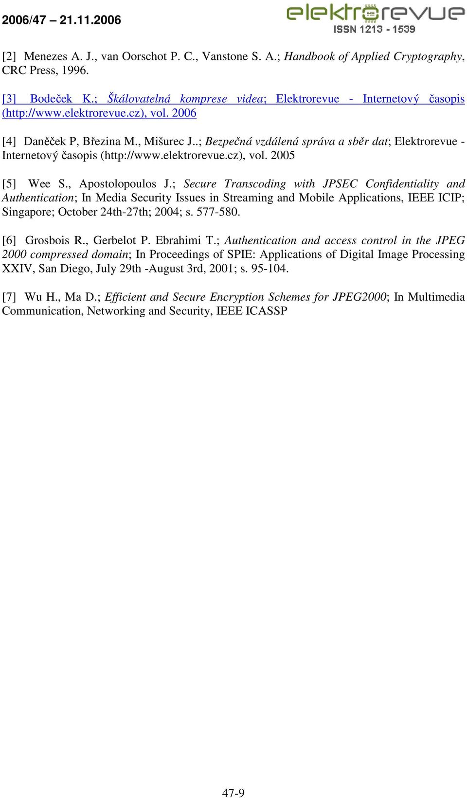 , Apostolopoulos J.; Secure Transcoding with JPSEC Confidentiality and Authentication; In Media Security Issues in Streaming and Mobile Applications, IEEE ICIP; Singapore; October 24th-27th; 2004; s.