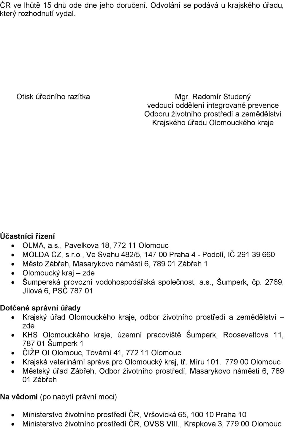 r.o., Ve Svahu 482/5, 147 00 Praha 4 - Podolí, IČ 291 39 660 Město Zábřeh, Masarykovo náměstí 6, 789 01 Zábřeh 1 Olomoucký kraj zde Šumperská provozní vodohospodářská společnost, a.s., Šumperk, čp.