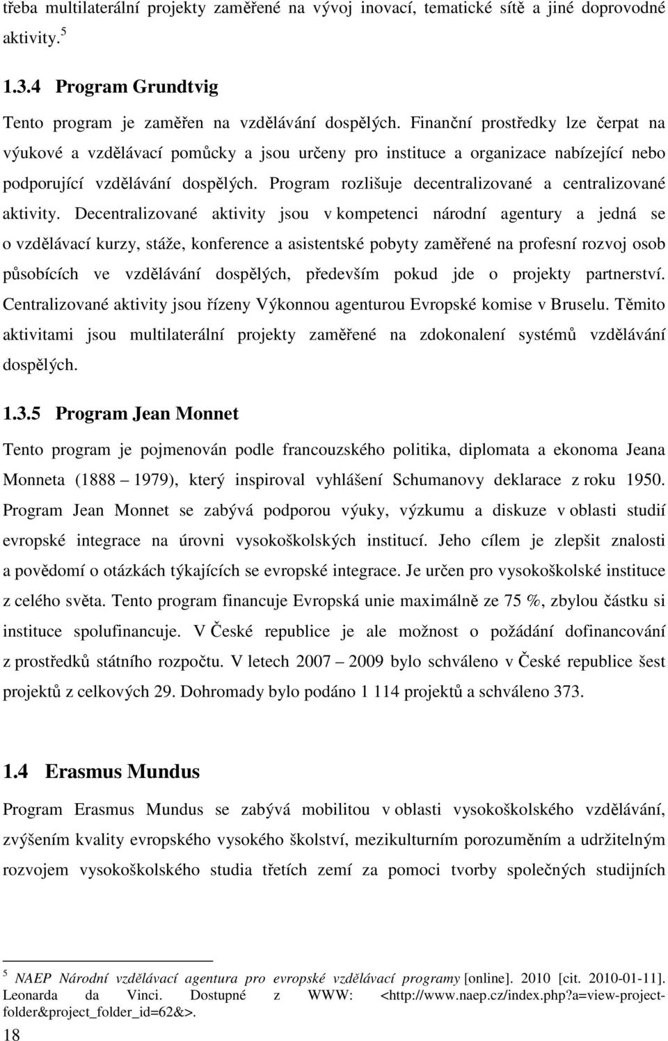 Program rozlišuje decentralizované a centralizované aktivity.