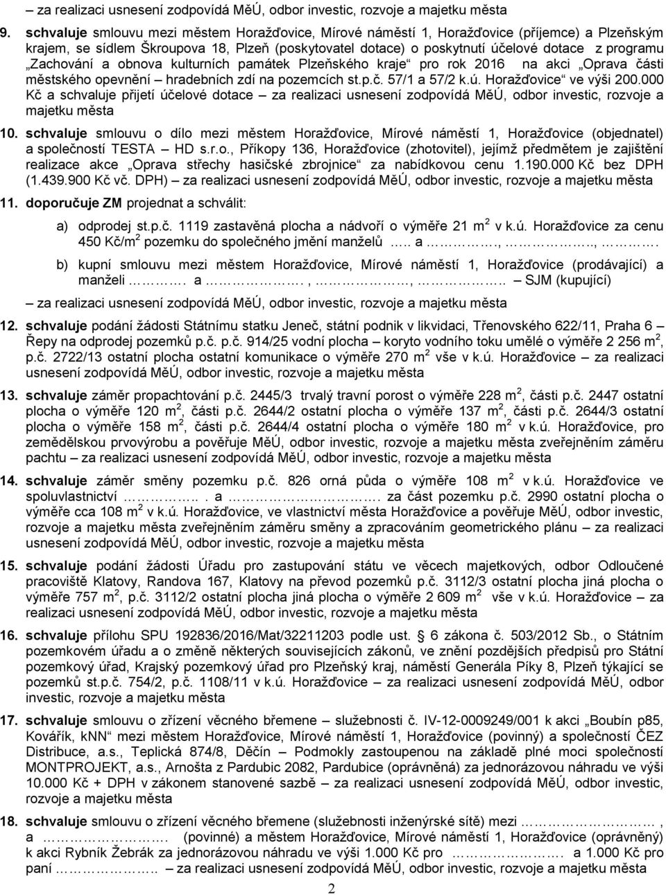 Zachování a obnova kulturních památek Plzeňského kraje pro rok 2016 na akci Oprava části městského opevnění hradebních zdí na pozemcích st.p.č. 57/1 a 57/2 k.ú. Horažďovice ve výši 200.