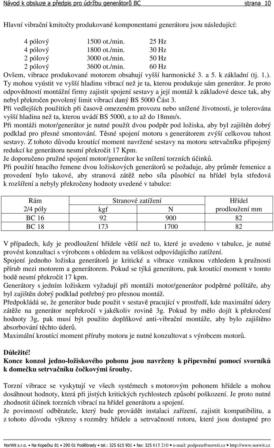 Ty mohou vyústit ve vyšší hladinu vibrací než je ta, kterou produkuje sám generátor.