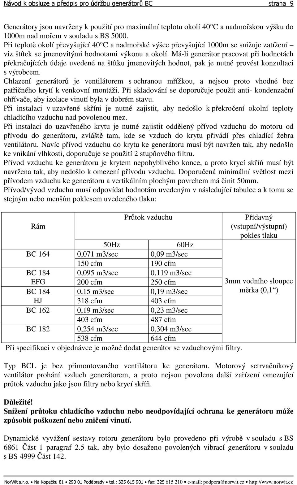 Má-li generátor pracovat při hodnotách překračujících údaje uvedené na štítku jmenovitých hodnot, pak je nutné provést konzultaci s výrobcem.