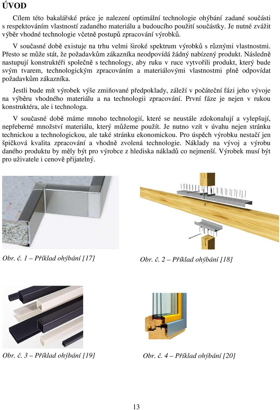 Přesto se může stát, že požadavkům zákazníka neodpovídá žádný nabízený produkt.