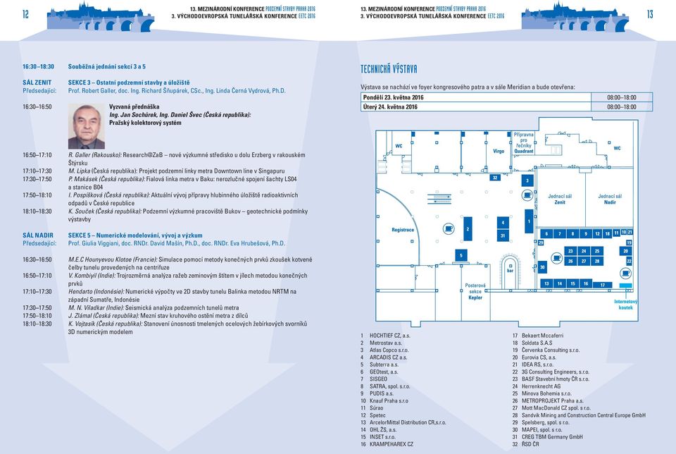 Daniel Švec (Česká republika): Pražský kolektorový systém TECHNICKÁ VÝSTAVA Výstava se nachází ve foyer kongresového patra a v sále Meridian a bude otevřena: Pondělí 23.