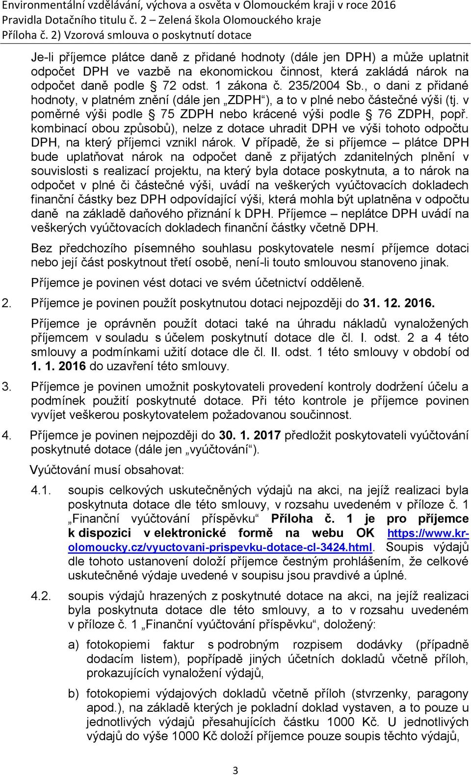 kombinací obou způsobů), nelze z dotace uhradit DPH ve výši tohoto odpočtu DPH, na který příjemci vznikl nárok.