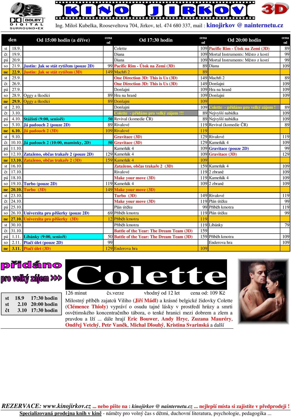 9. Justin: Jak se stát rytířem (3D) 149 Machři 2 89 st 25.9. One Direction 3D: This is Us (3D) 149 Machři 2 89 čt 26.9. One Direction 3D: This is Us (3D) 149 Donšajni 109 pá 27.9. Donšajni 109 Hra na hraně 109 so 28.