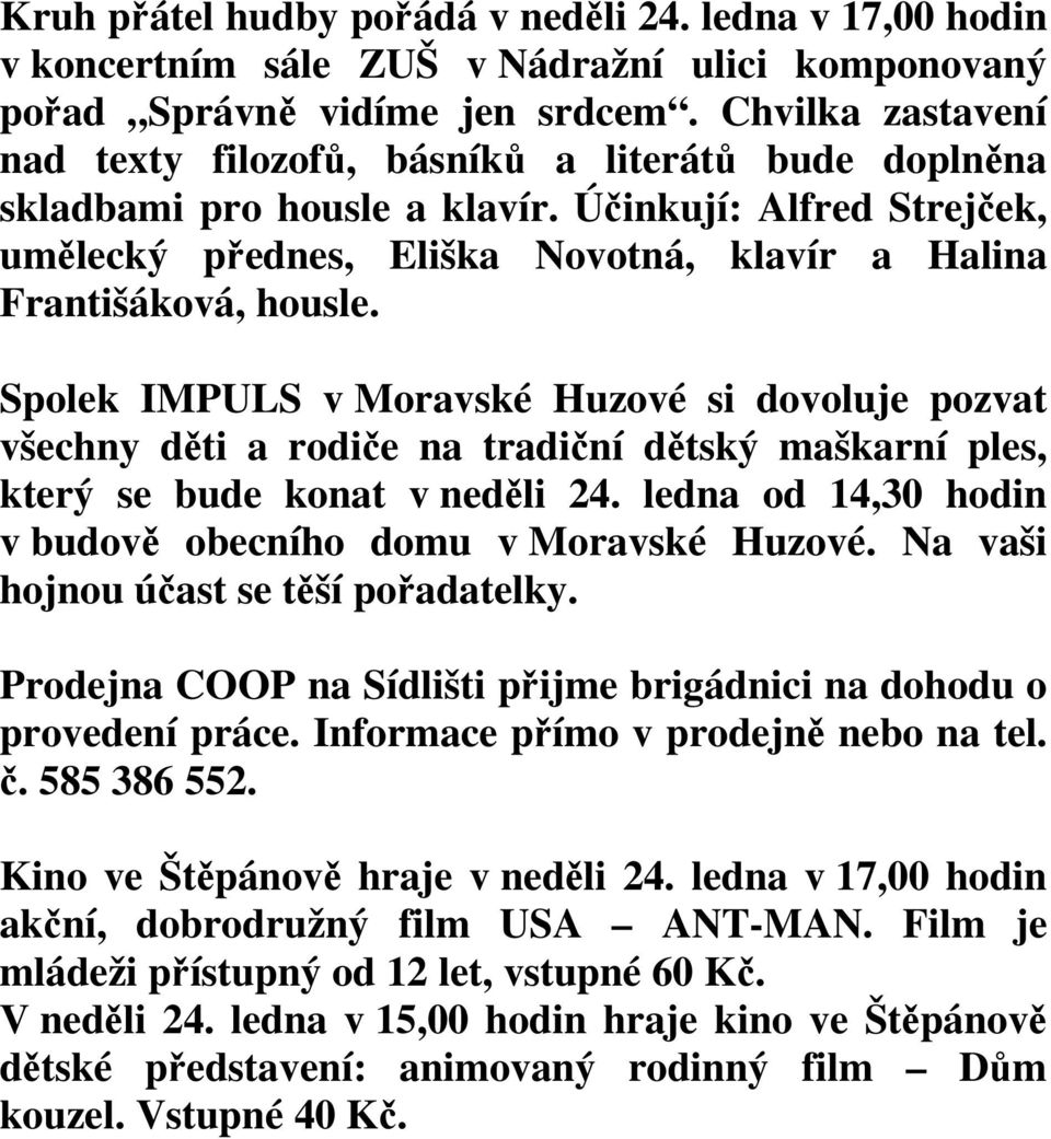 Spolek IMPULS v Moravské Huzové si dovoluje pozvat všechny děti a rodiče na tradiční dětský maškarní ples, který se bude konat v neděli 24.