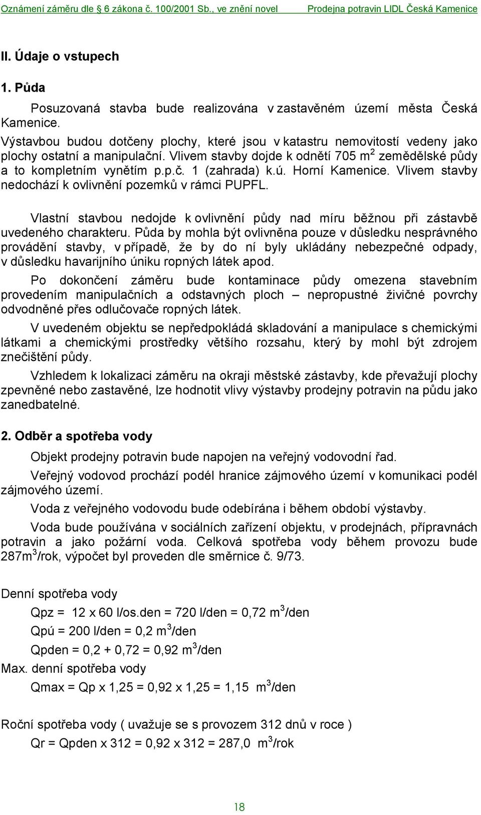 ú. Horní Kamenice. Vlivem stavby nedochází k ovlivnění pozemků v rámci PUPFL. Vlastní stavbou nedojde k ovlivnění půdy nad míru běžnou při zástavbě uvedeného charakteru.