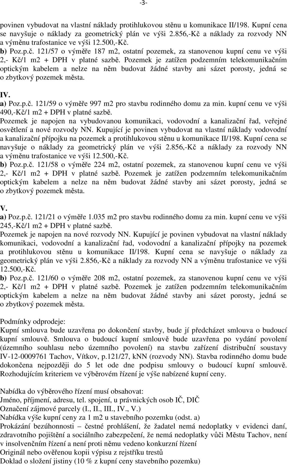 kupní cenu ve výši 490,-Kč/1 m2 + DPH v platné sazbě. osvětlení a nové rozvody NN.