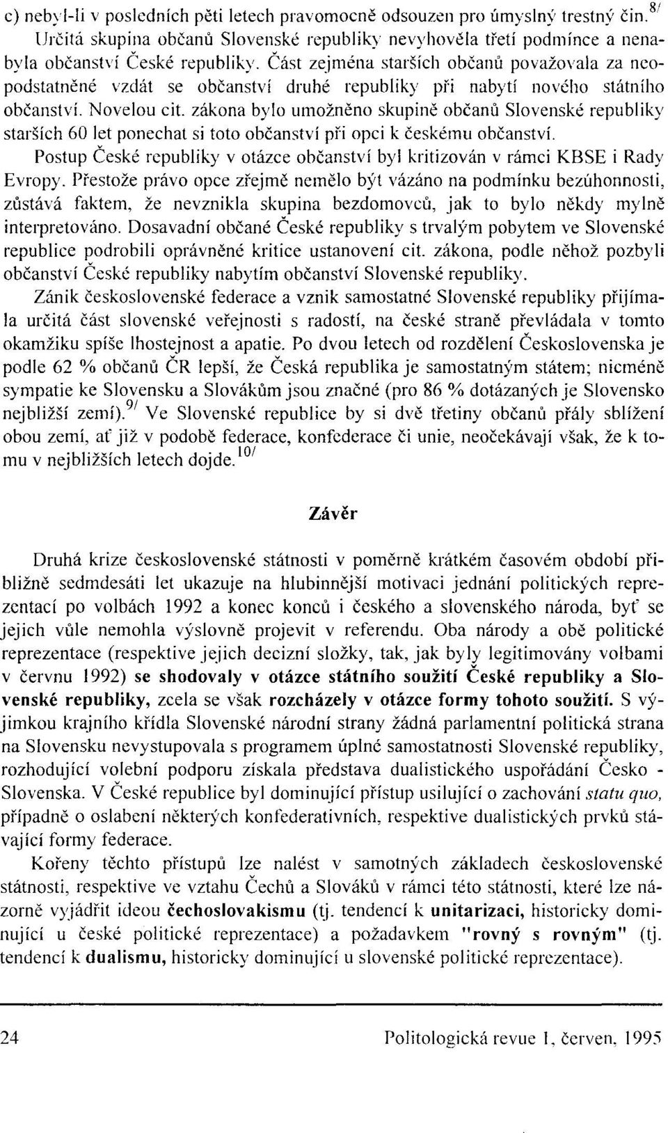 zákona bylo umožněno skupině občanů Slovenské republiky starších 60 let ponechat si toto občanství při opci k českému občanství.